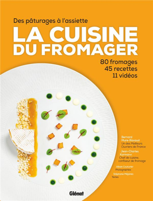 Emprunter La cuisine du fromager. Des pâturages à l'assiette, 80 fromages, 45 recettes, 11 vidéos livre