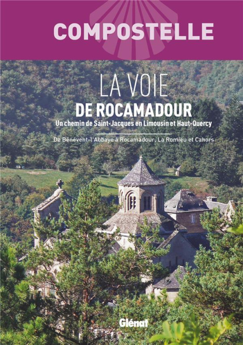 Emprunter La Voie de Rocamadour. Un chemin vers Saint-Jacques de Compostelle en Limousin et Haut-Quercy. De Bé livre