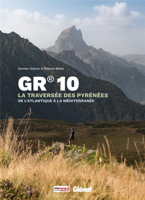 Emprunter GR 10 et chemins de traverses. La traversée des Pyrénées de l'Atlantique à la Méditerranée livre