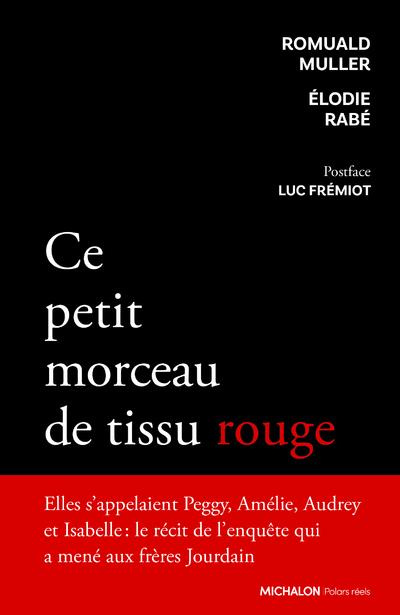 Emprunter Ce petit morceau de tissu rouge. Récit de l'enquête qui a mené aux frères Jourdain livre