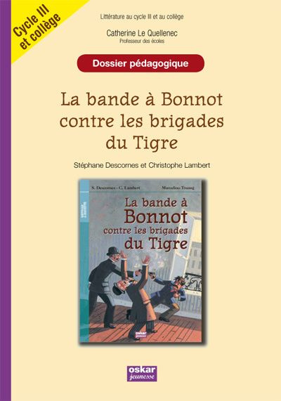 Emprunter La bande à Bonnot contre les brigades du Tigre. Cycle III et 6e / 5e, dossier pédagogique livre