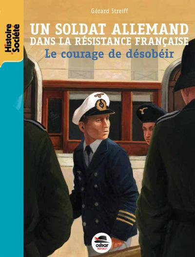 Emprunter Un soldat allemand dans la Résistance française. Le courage de désobéir livre