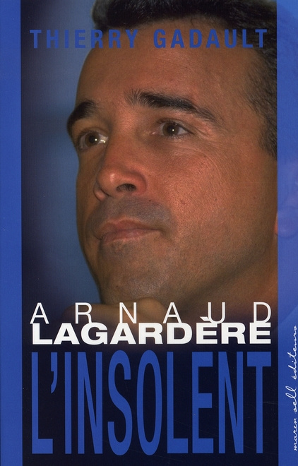 Emprunter Arnaud Lagardère. L'insolent livre