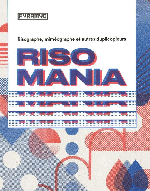Emprunter Risomania. Risographe, miméographe et autre duplicopieurs livre