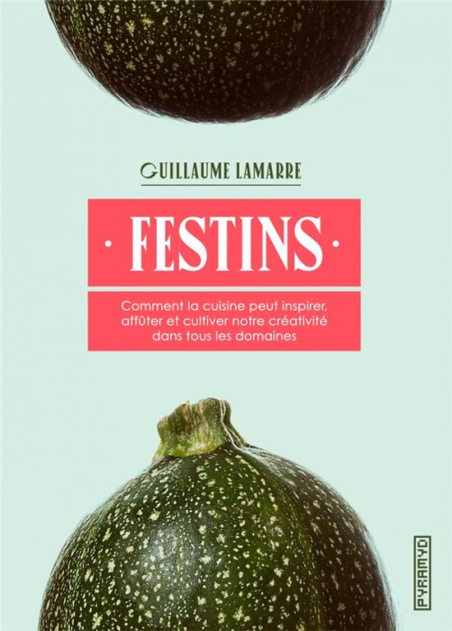 Emprunter Festins. Comment la cuisine peut inspirer, affûter et cultiver notre créativité dans tous les domain livre