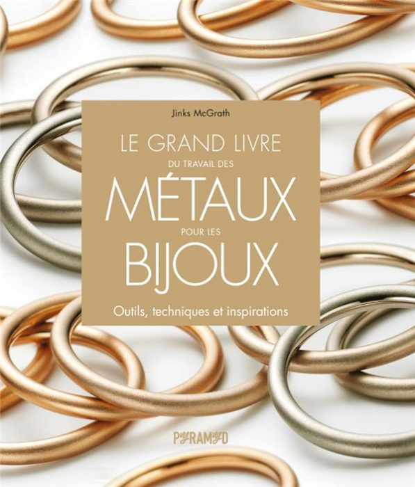 Emprunter Le grand livre du travail des métaux pour les bijoux. Outils, techniques et inspirations livre