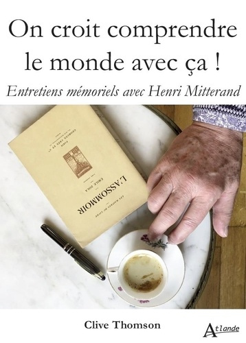 Emprunter On croit comprendre le monde avec ça ! . Entretiens mémoriels avec Henri Mitterand livre