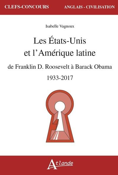 Emprunter Les Etats-Unis et l'Amérique latine. De Franklin D. Roosevelt à Barack Obama, 1933-2017 livre
