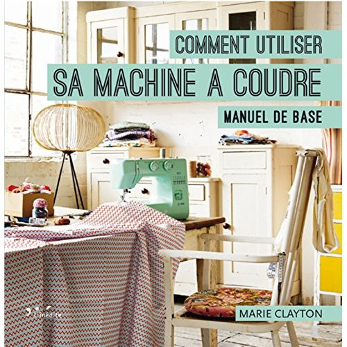 Emprunter Comment utiliser sa machine à coudre. Manuel de base livre