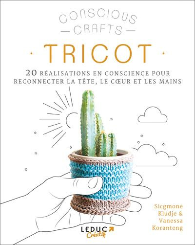 Emprunter Tricot. 20 réalisations en conscience pour reconnecter la tête, le coeur et les mains livre