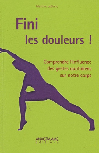 Emprunter FINI LES DOULEURS ! COMPRENDRE L'INFLUENCE DES GESTES QUOTIDIENS SUR NOTRE CORPS livre