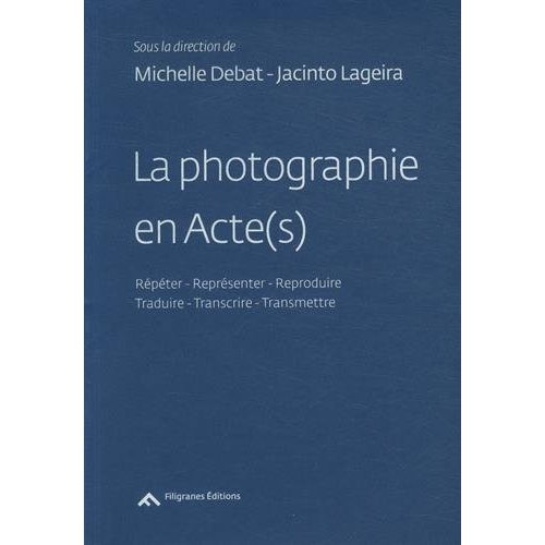 Emprunter La photographie en Acte(s). Répéter - Représenter - Reproduire - Traduire - Transcrire - Transmettre livre