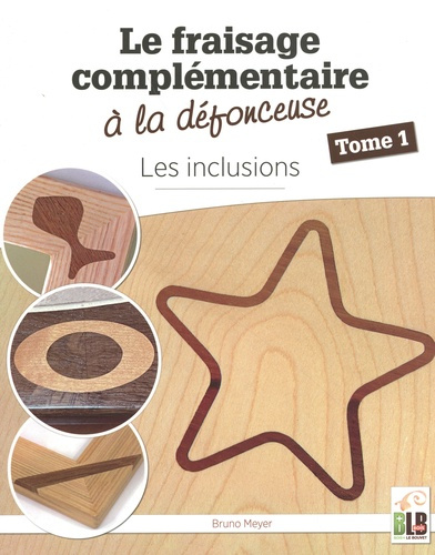 Emprunter Le fraisage complémentaire à la défonceuse. Tome 1, Les inclusions livre
