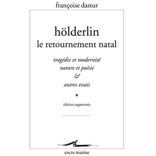 Emprunter Hölderlin, le retournement natal. Tragédie et modernité, nature et poésie et autres essais, Edition livre