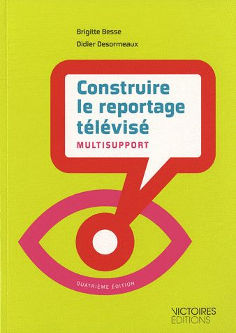 Emprunter Construire le reportage télévisé multisupport. 4e édition revue et augmentée livre