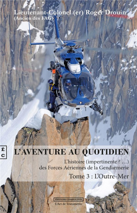 Emprunter L'aventure au quotidien. L'histoire (impertinente?...) des Forces Aériennes de la Gendarmerie Tome 3 livre