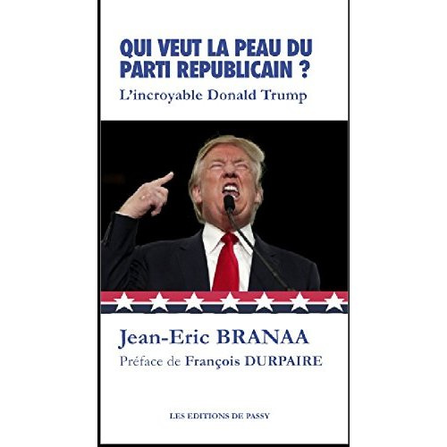 Emprunter Qui veut la peau du Parti républicain ? L'incroyable Donald Trump livre
