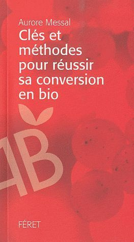 Emprunter Clés et méthodes pour réussir sa conversion en bio livre