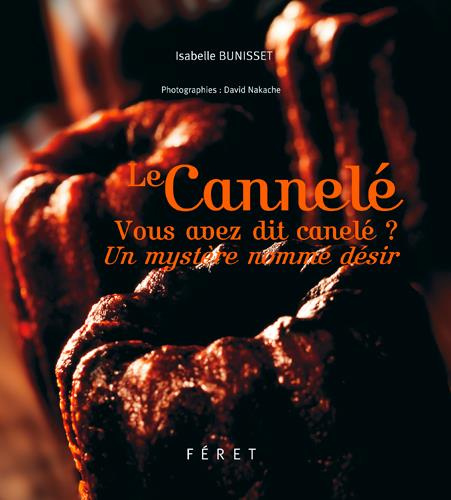Emprunter Le cannelé. Vous avez dit canelé ? Un mystère nommé désir livre