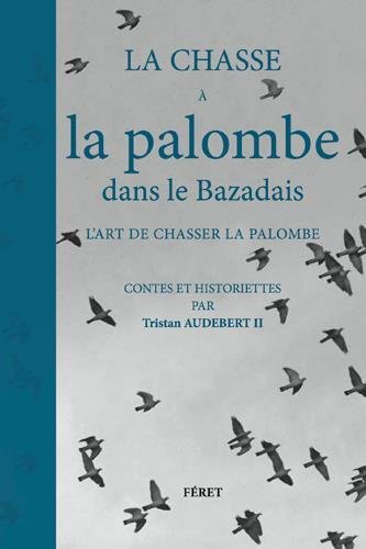 Emprunter La chasse à la palombe dans le Bazadais, l'art de chasser la palombe livre
