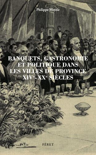 Emprunter Banquets, gastronomie et politique dans les villes de province XIVe-XXe siècles livre