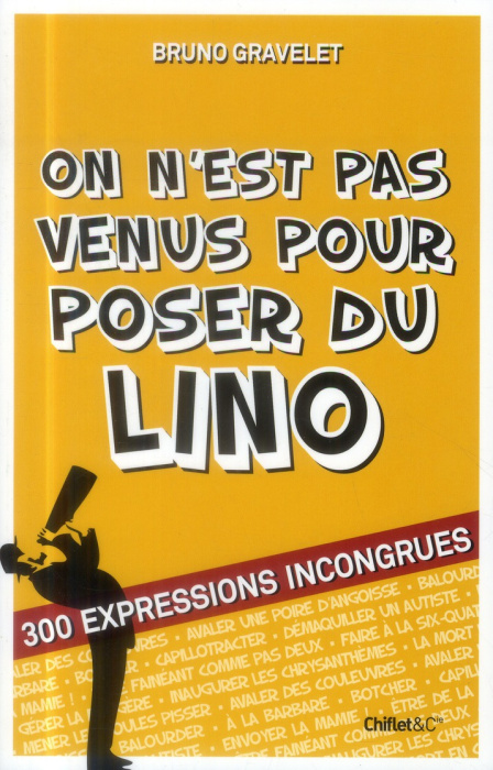 Emprunter On n'est pas venu pour poser du lino. 300 expressions incongrues livre