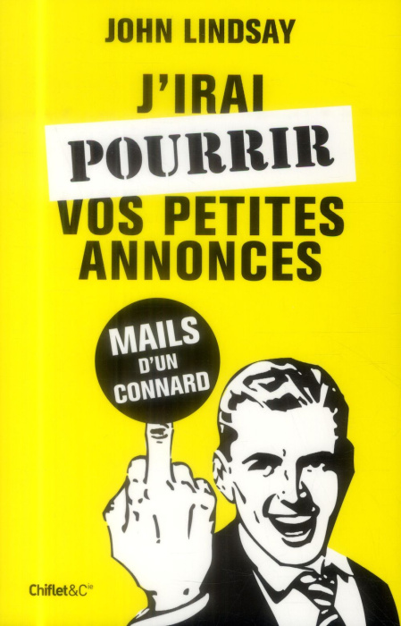 Emprunter J'irai pourrir vos petites annonces. Mails d'un connard livre