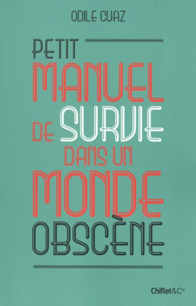 Emprunter Petit manuel de survie dans un monde obscène livre