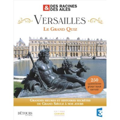Emprunter Versailles, le grand quiz. Des Racines et des Ailes livre