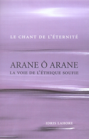 Emprunter Arane ô Arane. La voie de l'éthique soufie Le chant de l'éternité livre