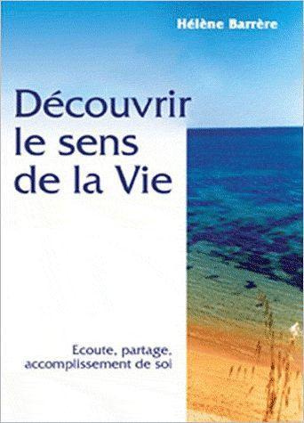Emprunter Découvrir le sens de la vie / Ecoute, partage, accomplissement de soi livre