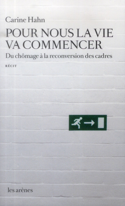 Emprunter Pour nous la vie va commencer. Du chômage à la reconversion des cadres livre