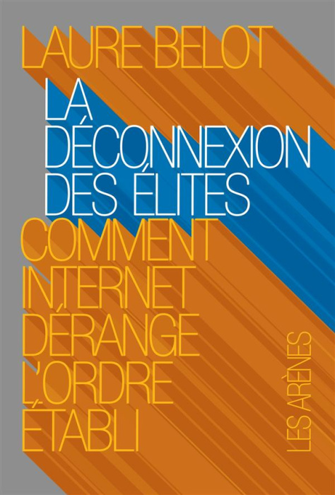 Emprunter La déconnexion des élites. Comment Internet dérange l'ordre établi livre