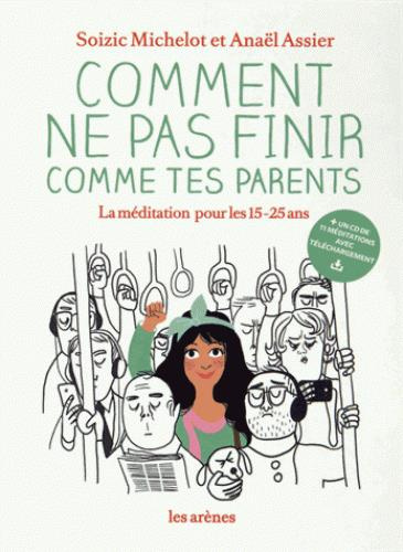 Emprunter Comment ne pas finir comme tes parents. La méditation pour les 15-25 ans, avec 1 CD audio MP3 livre