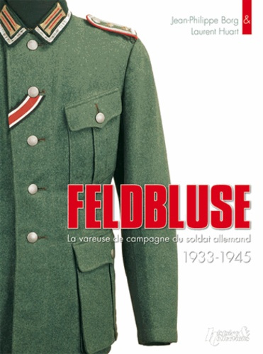 Emprunter Feldbluse. La vareuse de campagne du soldat allemand 1933-1945 livre