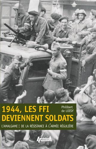 Emprunter 1944, les FFI deviennent soldats. L'amalgame : de la Résistance à l'armée régulière livre