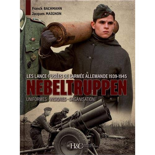 Emprunter Nebeltruppen. Les lance-fusées de l'armée allemande 1939-1945 : uniformes, insignes, organisation livre