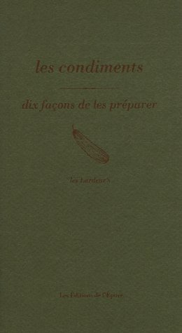 Emprunter Les condiments. Dix façons de les préparer livre