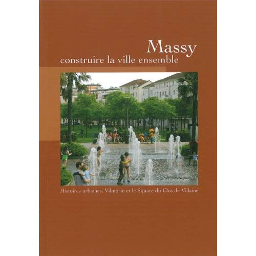 Emprunter Massy, construire la ville ensemble. Histoires urbaines, Vilmorin et le Square du Clos de Villaine livre