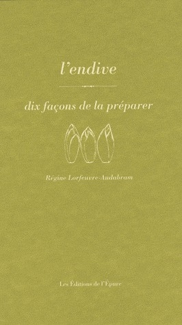 Emprunter L'endive. Dix façons de la préparer livre