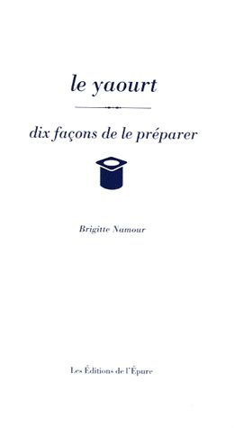 Emprunter Le yaourt. Dix façons de le préparer livre