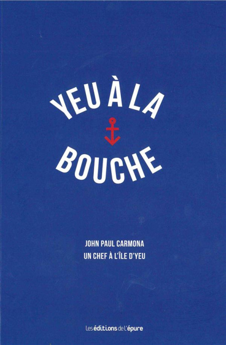 Emprunter Yeu à la bouche. John Paul Carmona, un chef à l'île d'Yeu livre
