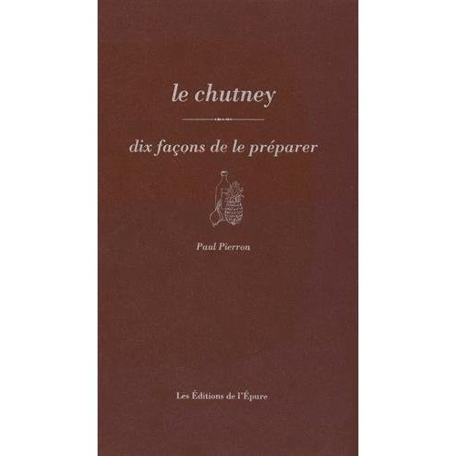 Emprunter Le chutney. Dix façons de le préparer livre