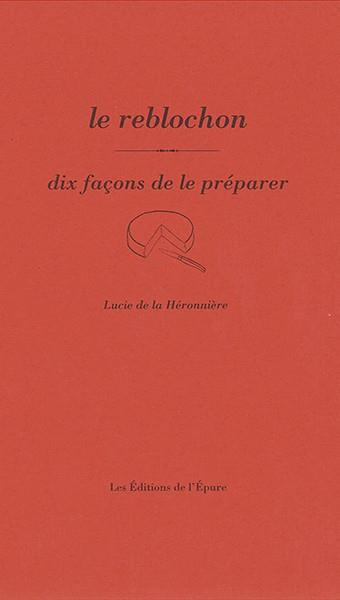 Emprunter Le reblochon. Dix façons de le préparer livre