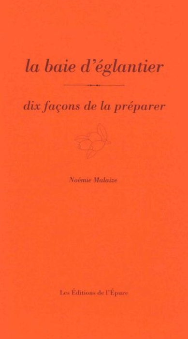 Emprunter La baie d'églantier. Dix façons de la préparer livre