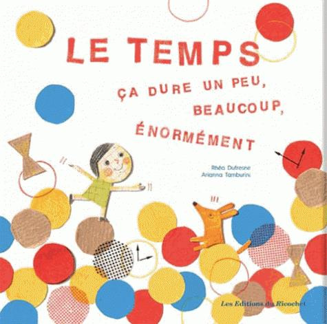 Emprunter Le temps. Ca dure un peu, beaucoup, énormément... livre