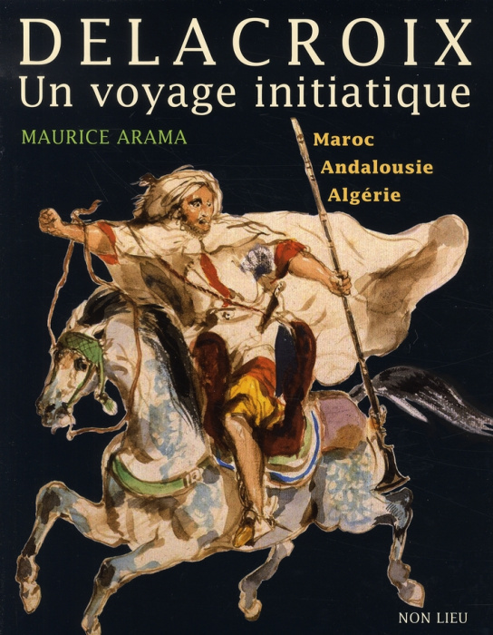 Emprunter Delacroix, Un voyage initiatique. Maroc, Andalousie, Algérie livre