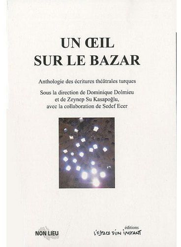 Emprunter Un oeil sur le bazar. Anthologie des écritures théâtrales turques livre