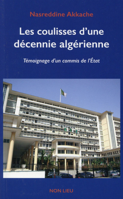 Emprunter Les coulisses d'une décennie algérienne. Témoignage d'un commis de l'Etat livre