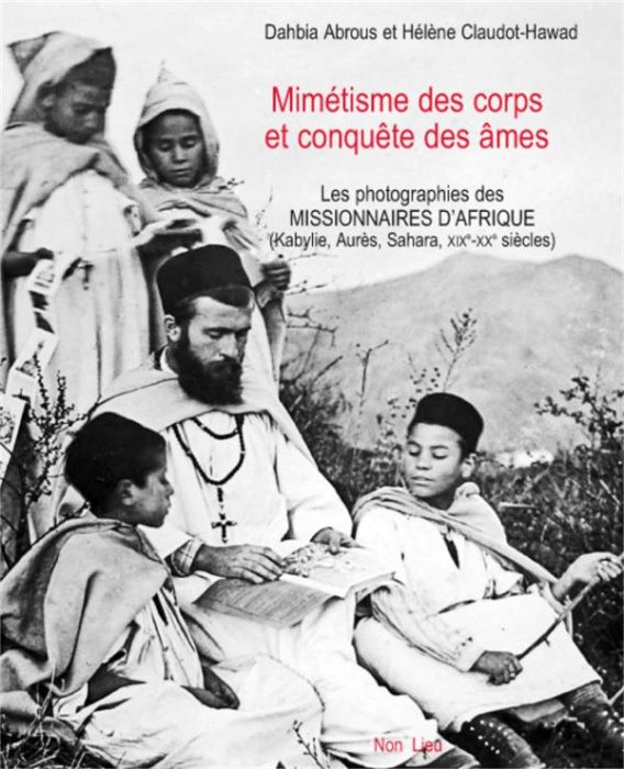 Emprunter Mimétisme des corps et conquête des âmes. Les photographies des missionnaires d'Afrique (Kabylie, Au livre